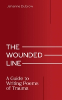 The Wounded Line: A Guide to Writing Poems of Trauma (Writing From Trauma Series) 0826368646 Book Cover