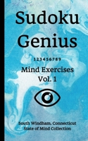 Sudoku Genius Mind Exercises Volume 1: South Windham, Connecticut State of Mind Collection 1678304751 Book Cover