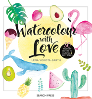 Watercolour with Love: 50 Modern Motifs to Paint in 5 Easy Steps 178221738X Book Cover