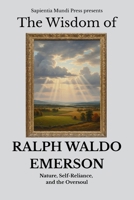 The Wisdom of Ralph Waldo Emerson: Nature, Self-Reliance, and the Oversoul (Transcendentalism Wisdom) B0FPWM6RVB Book Cover