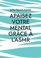 Apaisez votre mental grâce à l'ASMR 2322474940 Book Cover