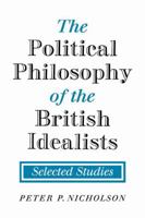 The Political Philosophy of the British Idealists: Selected Studies 0521108217 Book Cover