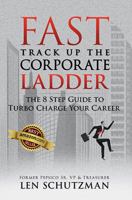 Fast Track Up The Corporate Ladder: The 8 Step Guide To Turbo Charge Your Career 1513613626 Book Cover