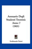 Annuario Degli Studenti Trentini: Anno 7 (1901) 1161017356 Book Cover