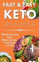 Fast & Easy Keto Recipes: Wholesome and Tasty Meals to Cook, Prep, Grab, and Go. 1802122370 Book Cover