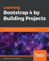 Learning Bootstrap 4 by Building Projects: Develop 5 real-world Bootstrap 4.x projects from scratch 1789343259 Book Cover