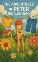 The Adventures of Peter the Clothespin: Meet Peter (Book 1) B0F88T3F68 Book Cover