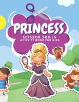 Princess Scissor Skills Activity Book For Kids: Fun Coloring And Practice Cutting For Preschool Toddlers Ages 3 And Up With Magical Fairies, Mermaids ... B08VM67WSN Book Cover