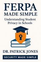 FERPA Made Simple: Understanding Student Privacy in Schools (Security Made Simple) B0FDQZ96RF Book Cover