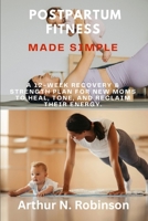 POSTPARTUM FITNESS MADE SIMPLE': postpartum workout plan, FITNESS workout for New Mom, chair yoga for busy mom, Calisthenics for beginners, stretching for New Mom, Postpartum exercise for moms B0FWHH1BWK Book Cover
