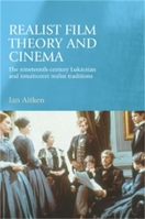 Realist Film Theory and Cinema: The Nineteenth-Century Lukacsian and Intuitionist Realist Traditions 0719070015 Book Cover