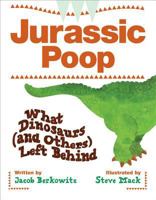 Jurassic Poop: What Dinosaurs (And Others) Left Behind 1553378679 Book Cover