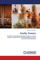 Faulty Towers: The Role of the Bed & Breakfast Industry in East London, South Africa in the Promotion of Local Economic Development 3659215554 Book Cover