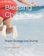 Blessing Children: Prayer Strategy and Journal 1080401520 Book Cover