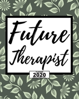 Future Therapist: 2020 Planner For Therapist, 1-Year Daily, Weekly And Monthly Organizer With Calendar. Appreciation Or Retirement Gift For Women, Men (8 x 10) 1677663103 Book Cover