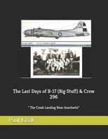 The Last Days of B-17 (Big Stuff) & Crew 296: The Crash Landing Near Auschwitz 1092265295 Book Cover