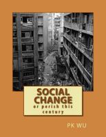 Social Change: or perish this century 1492150266 Book Cover