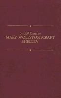 Critical Essays on Mary Wollstonecraft Shelley (Critical Essays on British Literature) 0783800576 Book Cover