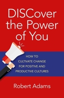 Discover the Power of You: How to Cultivate Change for Positive and Productive Cultures 1785355910 Book Cover