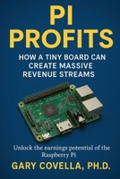 Pi Profits: How a Tiny Board Can Create Massive Revenue Streams! B0CLYF1FC1 Book Cover