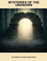 Mysteries Of The Unknown: Foundations Of The Supernatural B0FP7YV128 Book Cover