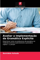 Avaliar a Implementação da Gramática Explícita: Determinar como os professores de gramática na Tailândia ensinam explicitamente a gramática inglesa - e, porquê 6202831456 Book Cover