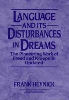 Language and Its Disturbances in Dreams: The Pioneering Work of Freud and Kraepelin Updated 0471586536 Book Cover