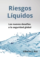 Riesgos Líquidos: Los nuevos desafíos a la seguridad global 0578287617 Book Cover