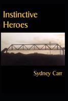 Instinctive Heroes: Come the Moment - Heroes Step Forward 1507577990 Book Cover