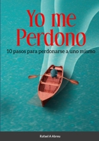 Yo Me Perdono: 10 pasos para perdonarse a uno mismo 1312796863 Book Cover