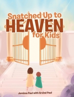 Snatched Up to Heaven for Kids 164416700X Book Cover