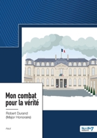 Mon combat pour la vérité: Une page d'Histoire de France revue et corrigée par un contemporain 2383512443 Book Cover