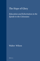 The Hope of Glory: Education and Exhortation in the Epistle to the Colossians (Novum Testamentum Supplements) 9004109374 Book Cover