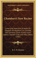 Chambers's New Reciter: Comprising Selections from the Works of I. Zangwill Et. Al 1142129586 Book Cover