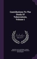 Contributions to the Study of Tuberculosis, Volume 1... 1273542983 Book Cover