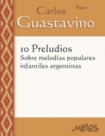 10 Preludios sobre melodías populares infantiles argentinas: Para Piano B09DMY5P48 Book Cover