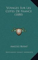 Voyages Sur Les Co Tes de France. 1249004446 Book Cover