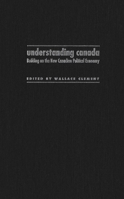 Understanding Canada: Building on the New Canadian Political Economy 0773515038 Book Cover