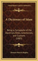 A Dictionary of Islam : Being a Cyclopaedia of the Doctrines, Rites, Ceremonies and Customs, Together With the Technical and Theological Terms, of the Muslim Religion 0935782702 Book Cover