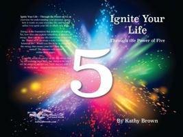 Ignite Your Life - Through the Power of Five 0981928021 Book Cover