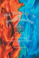 The Two Lights of Understanding: The Holy Bible Revealed, the Mystery or Missed Story Revealed 1543444369 Book Cover