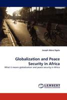 Globalization and Peace Security in Africa: What it means globalization and peace security in Africa 3843370389 Book Cover
