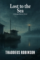 Lost to the Sea (Lost to the... A Morgan Reeves Mystery) B0GMXCDYLR Book Cover