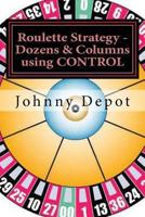 Roulette Strategy - Dozens & Columns using CONTROL 1480216224 Book Cover