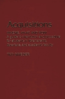 Acquisitions--Where, What, and How: A Guide to Orientation and Procedure for Students in Librarianship, Librarians, and Academic Faculty (Contributions in Librarianship and Information Science) 0837198909 Book Cover