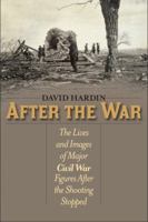 After the War: The Lives and Images of Major Civil War Figures After the Shooting Stopped 1566638593 Book Cover