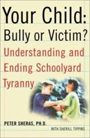 Your Child: Bully or Victim? Understanding and Ending Schoolyard Tyranny 0743229231 Book Cover