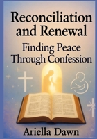 Reconciliation and Renewal: Finding Peace Through Confession B0FW54BYHR Book Cover
