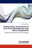 Radioactivity Assessment of Coal from Barapukuria Coal Mine, Bangladesh 3846588598 Book Cover
