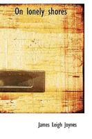 On Lonely Shores 0469872489 Book Cover